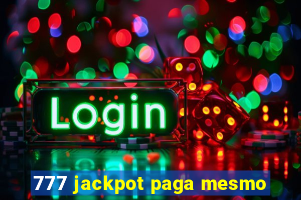 777 jackpot paga mesmo